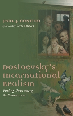 Dostoevsky's Incarnational Realism by Paul J. Contino