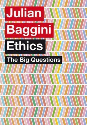 The Big Questions: Ethics by Julian Baggini