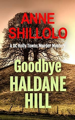 Goodbye Haldane Hill: Totally Addictive Crime Fiction by Anne Shillolo