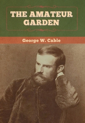 The Amateur Garden by George W. Cable