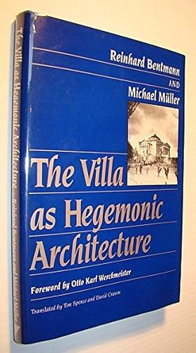 The Villa as Hegemonic Architecture by Reinhard Bentmann, Michael Müller