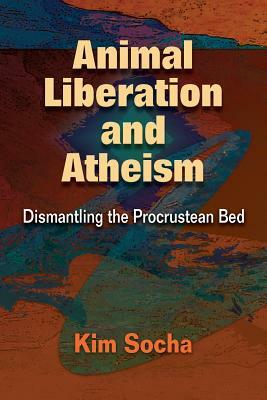 Animal Liberation and Atheism by Kim Socha