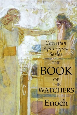 The Book of the Watchers: Christian Apocrypha Series by Enoch