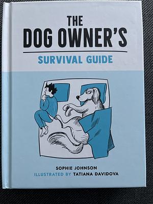 Dog Owner's Survival Guide: Hilarious Advice for Understanding the Pups and Downs of Life with Your Furry Four-Legged Friend by Sophie Johnson, Davidova
