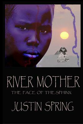 River Mother: The Face of the Sphinx by Justin Spring