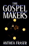 The Gospel Makers by Anthea Fraser