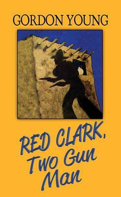 Red Clark, Two-Gun Man by Gordon Young