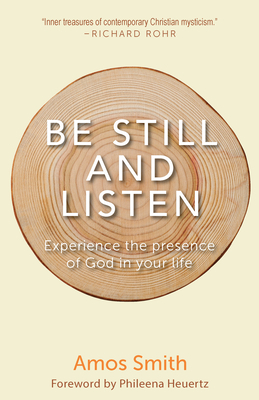 Be Still and Listen: Experience the Presence of God in Your Life by Amos Smith