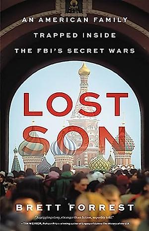 Lost Son: An American Family Trapped Inside the FBI's Secret Wars by Brett Forrest