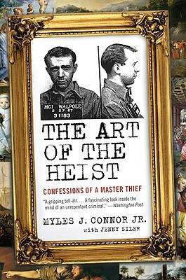 The Art of the Heist: Confessions of a Master Thief by Jenny Siler, Myles J. Connor