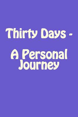 Thirty Days - A Personal Journey by S. James