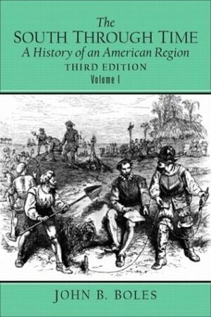 The South Through Time: A History of an American Region, Volume I by John B. Boles