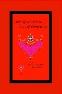 Acts of Kindness, Acts of Contrition: the red edition by Sylvia Ross