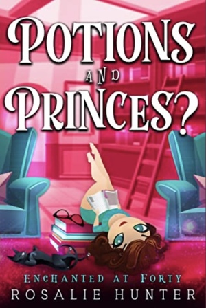 Potions and Princes?: A Cozy Paranormal Midlife Romance by Rosalie Hunter
