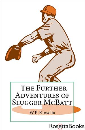 The Further Adventures of Slugger McBatt by W.P. Kinsella, W.P. Kinsella