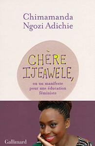 Chère Ijeawele, un manifeste pour une éducation féministe by Chimamanda Ngozi Adichie