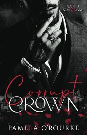 Corrupt Crown: A Dark Mafia Captive Romance by Pamela O'Rourke, Pamela O'Rourke