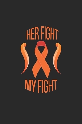 Her Fight my Fight: Cancer Awareness I Cancer I Leukemia by Journal Notebook Publishing