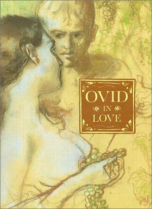 Ovid in Love: Ovid's Amores by John Ward, Ovid