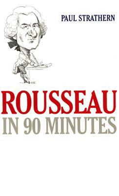 Rousseau in 90 Minutes by Paul Strathern