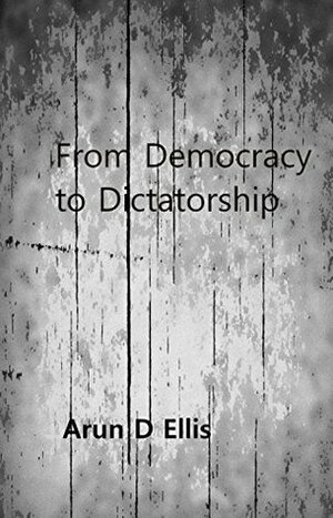From Democracy to Dictatorship (Corpalism #2) by Arun D. Ellis