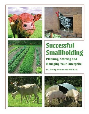 Successful Smallholding: Planning, Starting and Managing Your Enterprise by J. C. Jeremy Hobson, Phil Rant