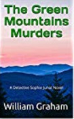 The Green Mountains Murders: A Detective Sophie Junot Novel by William Graham
