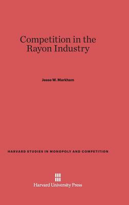 Competition in the Rayon Industry by Jesse W. Markham