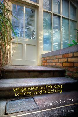 Wittgenstein on Thinking, Learning and Teaching by Patrick Quinn