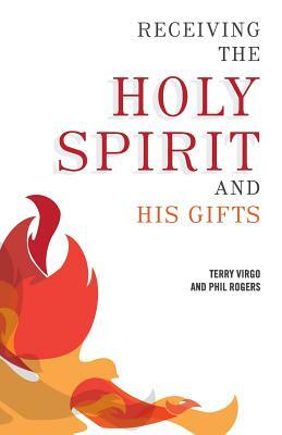 Receiving the Holy Spirit and His Gifts by Terry Virgo, Phil Rogers