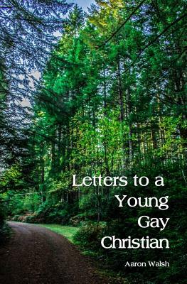 Letters to a Young Gay Christian by Aaron Walsh