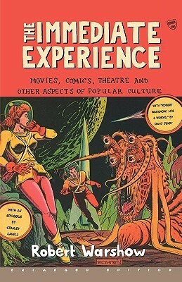 The Immediate Experience: Movies, Comics, Theatre, and Other Aspects of Popular Culture by Lionel Trilling, Stanley Cavell, Robert Warshow
