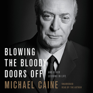 Blowing the Bloody Doors Off: And Other Lessons in Life by 