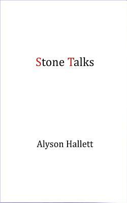 Stone Talks by Alyson Hallett