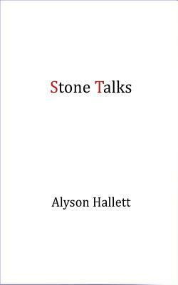 Stone Talks by Alyson Hallett