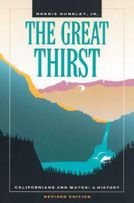 The Great Thirst: Californians and Water: A History by Norris Hundley Jr.