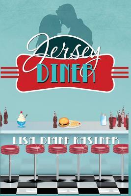 Jersey Diner: Say You're Only For Me by Lisa Diane Kastner
