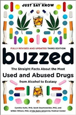 Buzzed: The Straight Facts about the Most Used & Abused Drugs from Alcohol to Ecstasy by Wilkie Wilson, Cynthia M. Kuhn, Scott Swartzwelder