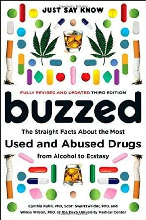 Buzzed: The Straight Facts about the Most Used & Abused Drugs from Alcohol to Ecstasy by Scott Swartzwelder, Cynthia M. Kuhn, Wilkie Wilson