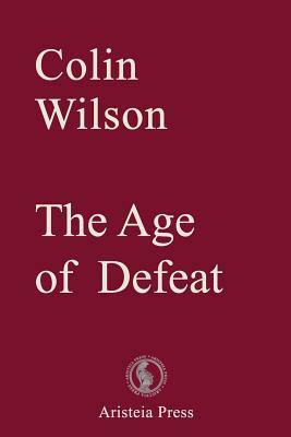 The Age of Defeat by Colin Wilson