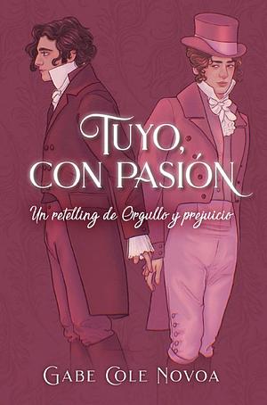 Tuyo, con pasión: Un retelling de Orgullo y prejuicio by Gabe Cole Novoa