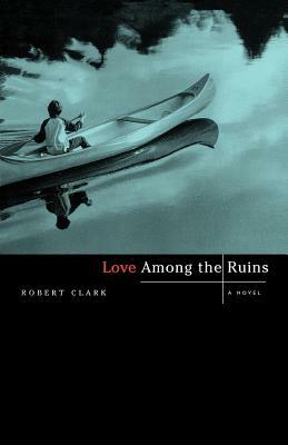 Love Among the Ruins by Robert Clark