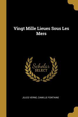 Vingt Mille Lieues Sous Les Mers by Camille Fontaine, Jules Verne