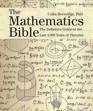 The Mathematics Bible: The Definitive Guide to the Last 4,000 Years of Theories by Colin Beveridge