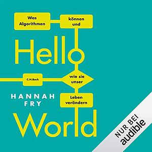 Hello World: Was Algorithmen können und wie sie unser Leben verändern by Hannah Fry