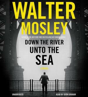 Down the River Unto the Sea by Walter Mosley