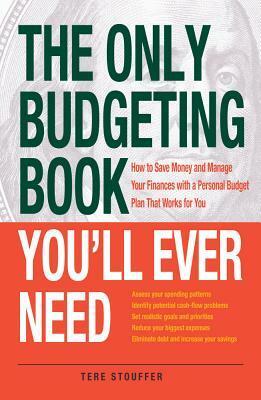 The Only Budgeting Book You'll Ever Need: How to Save Money and Manage Your Finances with a Personal Budget Plan That Works for You by Tere Stouffer