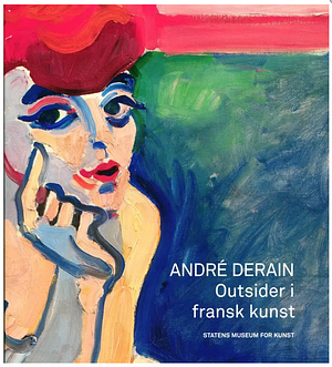 André Derain: An Outsider in French Art by Isabelle Monod-Fontaine, André Derain