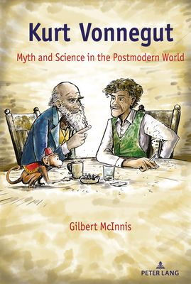 Kurt Vonnegut; Myth and Science in the Postmodern World by Gilbert McInnis