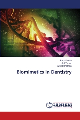 Biomimetics in Dentistry by Arvind Bhatheja, Anil Tomer, Ruchi Gupta